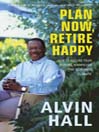 Plan Now, Retire Happy (eBook): How to Secure Your Future, Whatever the Economic Climate